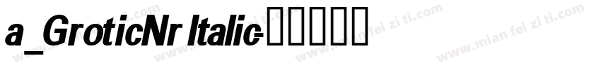 a_GroticNr Italic字体转换